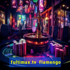 fultimax.tv flamengo ao vivo